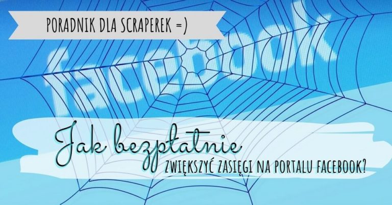 Jak bezpłatnie zwiększyć zasięgi postów na portalu Facebook
