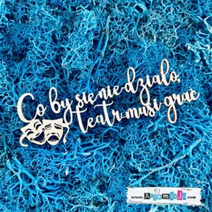 Tekturka: Co by się nie działo, TEATR musi grać