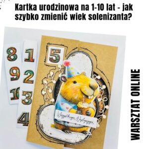 KARTKA URODZINOWA NA 1-10 LAT - warsztat online [dostęp do warsztatu bez materiałów warsztatowych]